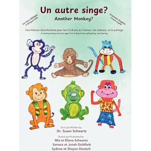 Schwartz, Susan Un autre singe? Another Monkey? Un livre bilingue: francais-anglais: Une histoire réconfortante pour les 3 à 8 ans sur l’amour, les cadeaux, et le ... 3 to 8 about love, gift-giving, and sharing Schwartz, Susan Un autre singe? Another Monkey? Un livre bilingue: francais-anglais: Une histoire réconfortante pour les 3 à 8 ans sur l’amour, les cadeaux, et le ... 3 to 8 about love, gift-giving, and sharing