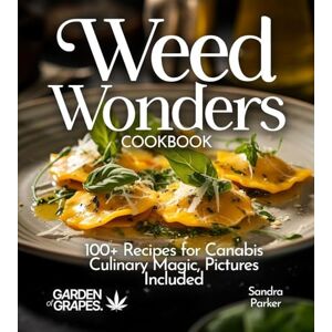 Parker, Sandra Weed Wonders Cookbook: 100+ Recipes for Cannabis Culinary Magic, Pictures Included (Cannabis Kitchen Collections) Parker, Sandra Weed Wonders Cookbook: 100+ Recipes for Cannabis Culinary Magic, Pictures Included (Cannabis Kitchen Collections)