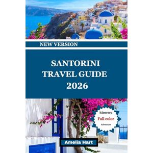 Hart, Amelia SANTORINI TRAVEL GUIDE: The Ultimate Santorini Travel Guide to Sunsets, Beaches, Food, Hotels, Culture, Hidden Gems, and Unforgettable Island Experiences in Greece. Hart, Amelia SANTORINI TRAVEL GUIDE: The Ultimate Santorini Travel Guide to Sunsets, Beaches, Food, Hotels, Culture, Hidden Gems, and Unforgettable Island Experiences in Greece.