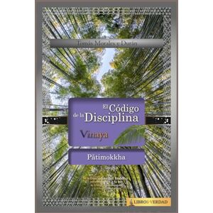 Morales y Durán, Mtro Tomás El Código de la Disciplina: Pātimokkha Morales y Durán, Mtro Tomás El Código de la Disciplina: Pātimokkha