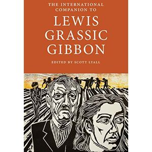 The International Companion to Lewis Grassic Gibbon (International Companions to Scottish Literature) The International Companion to Lewis Grassic Gibbon (International Companions to Scottish Literature)