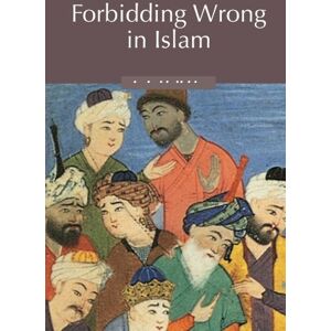Michael Cook Forbidding Wrong in Islam: An Introduction: 3 (Themes in Islamic History, Series Number 3) Michael Cook Forbidding Wrong in Islam: An Introduction: 3 (Themes in Islamic History, Series Number 3)
