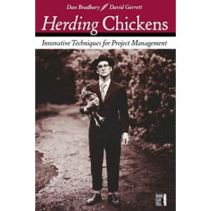 Bradbary, Dan Herding Chickens: Innovative Techniques for Project Management Bradbary, Dan Herding Chickens: Innovative Techniques for Project Management