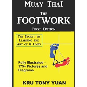 Yuan, Anthony Muay Thai: The Footwork (Black and White Edition): The Secret to Learning the Art of 8 Limbs Yuan, Anthony Muay Thai: The Footwork (Black and White Edition): The Secret to Learning the Art of 8 Limbs