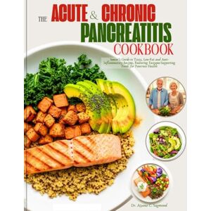 Sagewood, Dr. Aiyana C. The Acute and Chronic Pancreatitis Cookbook: Senior's Guide to Tasty, Low-Fat and Anti-inflammatory Recipes, Featuring Enzyme-Supporting Foods for Pancreas Health Sagewood, Dr. Aiyana C. The Acute and Chronic Pancreatitis Cookbook: Senior's Guide to Tasty, Low-Fat and Anti-inflammatory Recipes, Featuring Enzyme-Supporting Foods for Pancreas Health