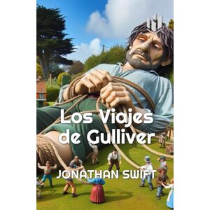 Swift, Jonathan Los Viajes de Gulliver (Translated) (Annotated) Swift, Jonathan Los Viajes de Gulliver (Translated) (Annotated)
