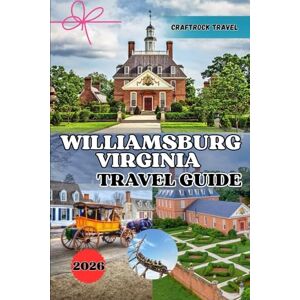 Travel, CraftRock WILLIAMSBURG VIRGINIA TRAVEL GUIDE 2026: Your Ultimate Williamsburg Experience: Insider Tips, Hidden Treasures & Smart Travel Strategies Travel, CraftRock WILLIAMSBURG VIRGINIA TRAVEL GUIDE 2026: Your Ultimate Williamsburg Experience: Insider Tips, Hidden Treasures & Smart Travel Strategies