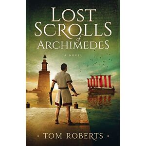 Roberts Lost Scrolls of Archimedes: A historical novel of ancient Rome and Egypt: 1 (Lost Artifacts) Roberts Lost Scrolls of Archimedes: A historical novel of ancient Rome and Egypt: 1 (Lost Artifacts)