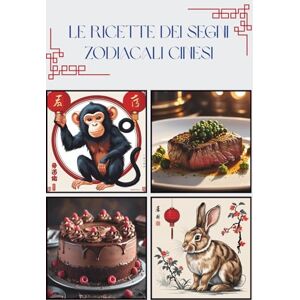 BONISOLO, RAFFAELLA LE RICETTE DEI SEGNI ZODIACALI CINESI: "Il Gusto delle Stelle: Cucina con l'Astrologia Cinese BONISOLO, RAFFAELLA LE RICETTE DEI SEGNI ZODIACALI CINESI: "Il Gusto delle Stelle: Cucina con l'Astrologia Cinese