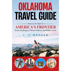 Wenger, Colin Oklahoma Travel Guide: Discover the Heart of America's Frontier Scenic Landscapes, Vibrant Culture, and Hidden Gems (Travel the United States and Abroad) Wenger, Colin Oklahoma Travel Guide: Discover the Heart of America's Frontier Scenic Landscapes, Vibrant Culture, and Hidden Gems (Travel the United States and Abroad)