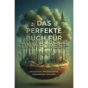 Weber Das perfekte Buch für Tiny-Forest-Fans: Geschichten, Wissenswertes, Inspirationen und mehr Weber Das perfekte Buch für Tiny-Forest-Fans: Geschichten, Wissenswertes, Inspirationen und mehr