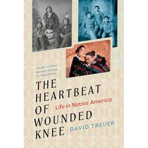 Treuer, David The Heartbeat of Wounded Knee (Young Readers Adaptation): Life in Native America Treuer, David The Heartbeat of Wounded Knee (Young Readers Adaptation): Life in Native America