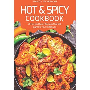 Silverman, Nancy Hot & Spicy Cookbook: 40 Hot and Spicy Recipes That Will Light Up Your Tastebuds Silverman, Nancy Hot & Spicy Cookbook: 40 Hot and Spicy Recipes That Will Light Up Your Tastebuds
