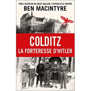 Macintyre, Ben Colditz: La forteresse d'Hitler Macintyre, Ben Colditz: La forteresse d'Hitler