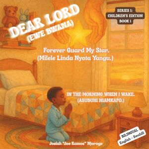 Njoroge, Josiah "Joe Ramos" DEAR LORD: Forever Guard My Star (Children's Edition): EWE BWANA: Milele Linda Nyota Yangu Njoroge, Josiah "Joe Ramos" DEAR LORD: Forever Guard My Star (Children's Edition): EWE BWANA: Milele Linda Nyota Yangu