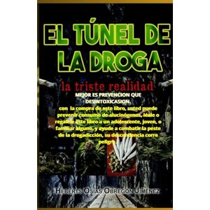OBREGON JIMENEZ, HEBERTS OSIAS EL TUNEL DE LA DROGA: LA TRISTE REALIDAD OBREGON JIMENEZ, HEBERTS OSIAS EL TUNEL DE LA DROGA: LA TRISTE REALIDAD