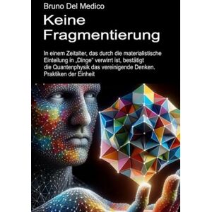 Del Medico, Bruno Keine Fragmentierung: In einem Zeitalter, das durch die materialistische Einteilung in „Dinge“ verwirrt ist, bestätigt die Quantenphysik das ... Bruno Del Medico in deutscher Sprache. (TED)) Del Medico, Bruno Keine Fragmentierung: In einem Zeitalter, das durch die materialistische Einteilung in „Dinge“ verwirrt ist, bestätigt die Quantenphysik das ... Bruno Del Medico in deutscher Sprache. (TED))