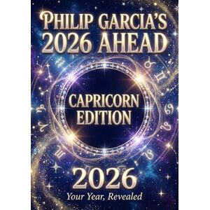 Garcia, Philip Philip Garcia’s 2026 Year Ahead Horoscopes: Capricorn Edition Your Complete Daily, Monthly & Yearly Guide for 2026: Daily horoscopes, month-by-month ... Horoscopes – The Complete Zodiac Collection) Garcia, Philip Philip Garcia’s 2026 Year Ahead Horoscopes: Capricorn Edition Your Complete Daily, Monthly & Yearly Guide for 2026: Daily horoscopes, month-by-month ... Horoscopes – The Complete Zodiac Collection)