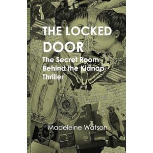 Watson, Madeleine The Locked Door: The Secret Room Behind the Kidnap Thriller Watson, Madeleine The Locked Door: The Secret Room Behind the Kidnap Thriller