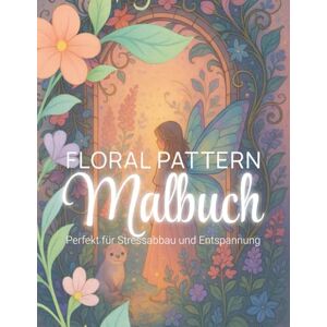 Tovar, Martina Florale Muster & magische Ranken – Ausmalbuch für Erwachsene: 30 entspannende Ausmalmotive mit Blumen, Ornamenten, Mandalas & fantasievollen Ranken, ... und kreativen Entfaltung (Malbücher) Tovar, Martina Florale Muster & magische Ranken – Ausmalbuch für Erwachsene: 30 entspannende Ausmalmotive mit Blumen, Ornamenten, Mandalas & fantasievollen Ranken, ... und kreativen Entfaltung (Malbücher)