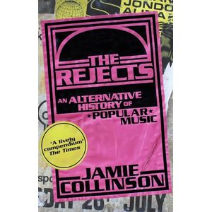 Collinson, Jamie The Rejects: An Alternative History of Popular Music Collinson, Jamie The Rejects: An Alternative History of Popular Music