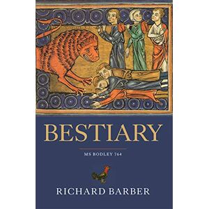 Barber, Richard Bestiary: Being an English Version of the Bodleian Library, Oxford, MS Bodley 764 Barber, Richard Bestiary: Being an English Version of the Bodleian Library, Oxford, MS Bodley 764