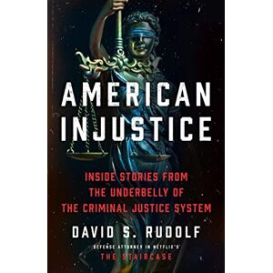 Rudolf, David S. AMERICAN INJUSTICE: True stories from the legal mind behind HBO’s The Staircase Rudolf, David S. AMERICAN INJUSTICE: True stories from the legal mind behind HBO’s The Staircase