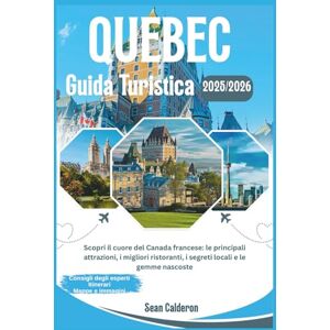 Calderon, Sean GUIDA TURISTICA DEL QUEBEC 2025/2026: Scopri il cuore del Canada francese: le principali attrazioni, i migliori ristoranti, i segreti locali e le ... Comprehensive Travel Guide Adventures Series) Calderon, Sean GUIDA TURISTICA DEL QUEBEC 2025/2026: Scopri il cuore del Canada francese: le principali attrazioni, i migliori ristoranti, i segreti locali e le ... Comprehensive Travel Guide Adventures Series)