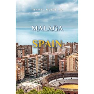 Hinton, Wybikes Travel Guide To Malaga, Spain.: Unforgettable Memories Awaits! (Europe Travel Guides) Hinton, Wybikes Travel Guide To Malaga, Spain.: Unforgettable Memories Awaits! (Europe Travel Guides)
