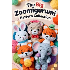 Windham, Jareth The Big Zoomigurumi Pattern Collection: 30 Irresistible Amigurumi Animals Loved by Crocheters Around the World Windham, Jareth The Big Zoomigurumi Pattern Collection: 30 Irresistible Amigurumi Animals Loved by Crocheters Around the World