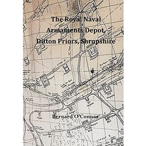 O'Connor, Bernard The Royal Naval Armaments Depot, Ditton Priors, Shropshire O'Connor, Bernard The Royal Naval Armaments Depot, Ditton Priors, Shropshire