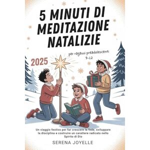 Joyelle, Serena 5 Minuti Di Meditazione Natalizie 2025 Per Ragazzi Preadolescenti: Un viaggio festivo per far crescere la fede, sviluppare la disciplina e costruire un carattere radicato nello Spirito di Dio Joyelle, Serena 5 Minuti Di Meditazione Natalizie 2025 Per Ragazzi Preadolescenti: Un viaggio festivo per far crescere la fede, sviluppare la disciplina e costruire un carattere radicato nello Spirito di Dio