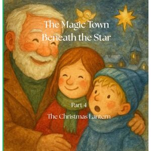 queen, baby The Magic Town Beneath the Star Part 4: The Christmas Lantern Illustrated book for kids: A Heartwarming Holiday Story of Kindness, Friendship, and ... ... the Star Christmass book for kids 3-8) queen, baby The Magic Town Beneath the Star Part 4: The Christmas Lantern Illustrated book for kids: A Heartwarming Holiday Story of Kindness, Friendship, and ... ... the Star Christmass book for kids 3-8)