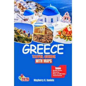 Daniels, Mayberry R. GREECE TRAVEL GUIDE WITH MAPS: Explore Athens, Mykonos, Crete and Santorini among other Greek islands with complete local knowledge (Solo And Family Vacations 2025) Daniels, Mayberry R. GREECE TRAVEL GUIDE WITH MAPS: Explore Athens, Mykonos, Crete and Santorini among other Greek islands with complete local knowledge (Solo And Family Vacations 2025)