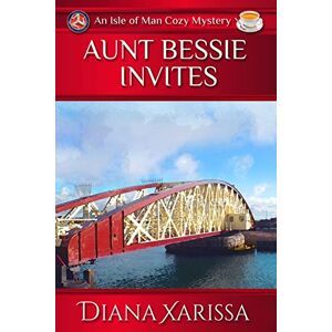 Xarissa, Diana Aunt Bessie Invites: Volume 9 (Isle of Man Cozy Mysteries) Xarissa, Diana Aunt Bessie Invites: Volume 9 (Isle of Man Cozy Mysteries)