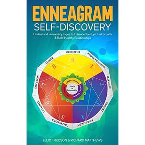 Hudson, Elliot Enneagram Self-Discovery: Understand Personality Types to Enhance Your Spiritual Growth & Build Healthy Relationships Hudson, Elliot Enneagram Self-Discovery: Understand Personality Types to Enhance Your Spiritual Growth & Build Healthy Relationships