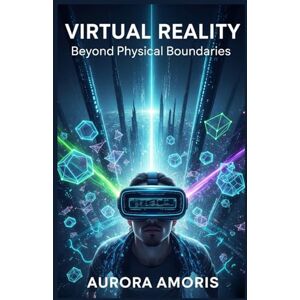 Amoris, Aurora Virtual Reality: Beyond Physical Boundaries: 3 (The Future of Society and Sociotechnology) Amoris, Aurora Virtual Reality: Beyond Physical Boundaries: 3 (The Future of Society and Sociotechnology)