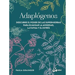 Grainger, Paula Adaptógenos : descubre el poder de las superhierbas para eliminar la ansiedad, la fatiga y el estrés Grainger, Paula Adaptógenos : descubre el poder de las superhierbas para eliminar la ansiedad, la fatiga y el estrés