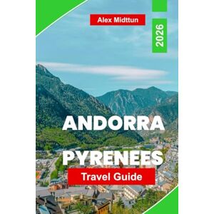 Midttun, Alex Andorra-Pyrenees Travel Guide 2026: Discover Mountain Trails, Ski Resorts, Scenic Villages, Local Cuisine, and Essential Tips for Your European Adventure Midttun, Alex Andorra-Pyrenees Travel Guide 2026: Discover Mountain Trails, Ski Resorts, Scenic Villages, Local Cuisine, and Essential Tips for Your European Adventure