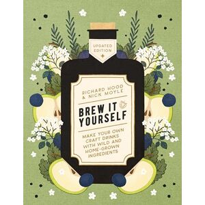 Hood, Richard Brew It Yourself: Make Your Own Craft Drinks with Wild and Home-Grown Ingredients Hood, Richard Brew It Yourself: Make Your Own Craft Drinks with Wild and Home-Grown Ingredients