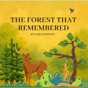 Parveen, Saba THE FOREST THAT REMEMBERED: A Story About Becoming, When You Feel Like You Belong Nowhere, A Tale of Growing Roots and Finding Yourself A Magical ... Lost Name. Five Truths to Find Your Way Back. Parveen, Saba THE FOREST THAT REMEMBERED: A Story About Becoming, When You Feel Like You Belong Nowhere, A Tale of Growing Roots and Finding Yourself A Magical ... Lost Name. Five Truths to Find Your Way Back.