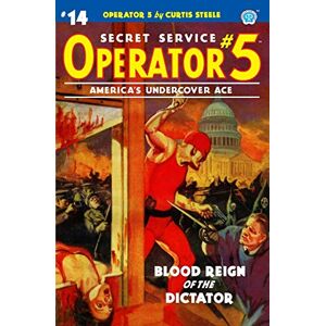 Steele, Curtis Operator 5 #14: Blood Reign of the Dictator Steele, Curtis Operator 5 #14: Blood Reign of the Dictator