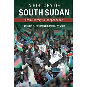 Rolandsen, Øystein H. A History of South Sudan: From Slavery to Independence Rolandsen, Øystein H. A History of South Sudan: From Slavery to Independence
