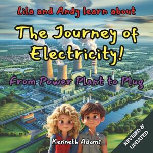 Adams, Kenneth Lila and Andy learn about The Journey of Electricity: From Power Plant to Plug, A Young Electrical Engineer's Guide to Power Generation Adams, Kenneth Lila and Andy learn about The Journey of Electricity: From Power Plant to Plug, A Young Electrical Engineer's Guide to Power Generation