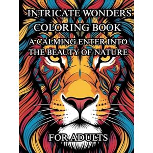 Sharma, Prateek Intricate Wonders Coloring Book: A Calming Enter Into The Beauty of Nature Sharma, Prateek Intricate Wonders Coloring Book: A Calming Enter Into The Beauty of Nature