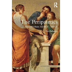 Baltussen, Han The Peripatetics: Aristotle's Heirs 322 BCE 200 CE (Ancient Philosophies) Baltussen, Han The Peripatetics: Aristotle's Heirs 322 BCE 200 CE (Ancient Philosophies)