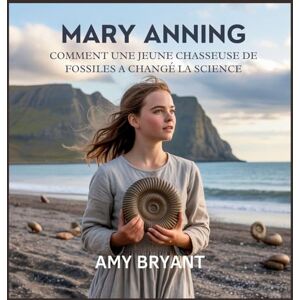 Bryant, Amy Mary Anning: Comment Une Jeune Chasseuse De Fossiles A Changé La Science (9) Bryant, Amy Mary Anning: Comment Une Jeune Chasseuse De Fossiles A Changé La Science (9)