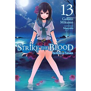 Mikumo, Gakuto Strike the Blood, Vol. 13 (light novel): The Roses of Tartarus (STRIKE THE BLOOD LIGHT NOVEL SC) Mikumo, Gakuto Strike the Blood, Vol. 13 (light novel): The Roses of Tartarus (STRIKE THE BLOOD LIGHT NOVEL SC)