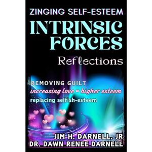 Darnell, Dawn Renee INTRINSIC FORCES: ZINGING SELF-ESTEEM Darnell, Dawn Renee INTRINSIC FORCES: ZINGING SELF-ESTEEM