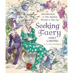 Carding, Emily Seeking Faery: An Introduction to the Hidden World of the Fae Carding, Emily Seeking Faery: An Introduction to the Hidden World of the Fae